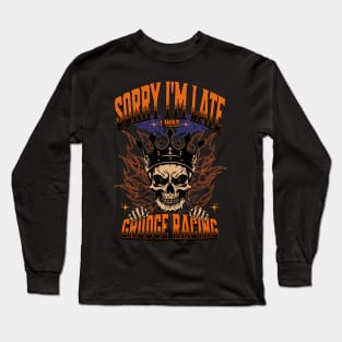 Sorry I'm Late I Was Grudge Racing Cars Skull Money Bet Race Track Street Racing Drag Racing Long Sleeve T-Shirt